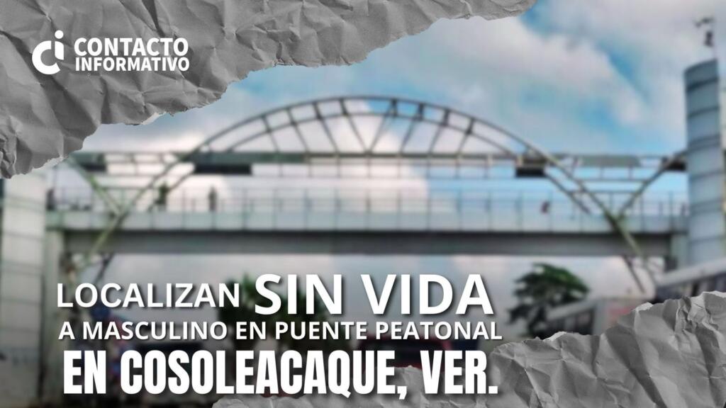 *Reportan f4llec!mient0 de persona en puente peatonal de Cosoleacaque*