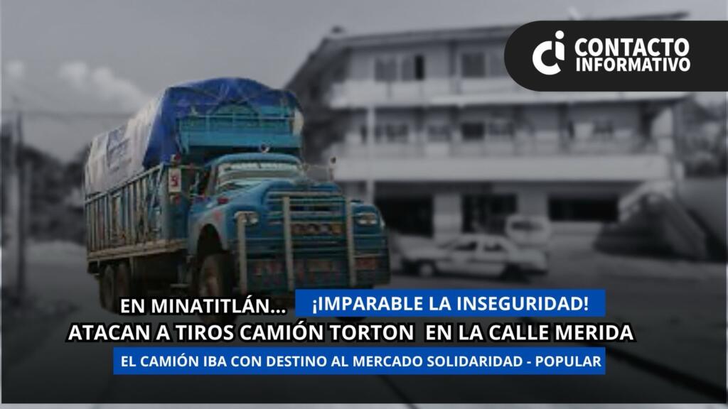 ¡Alcanza la inseguridad a comerciantes del mercado «Popular»; b@l3an camión Torton cargado de verduras!