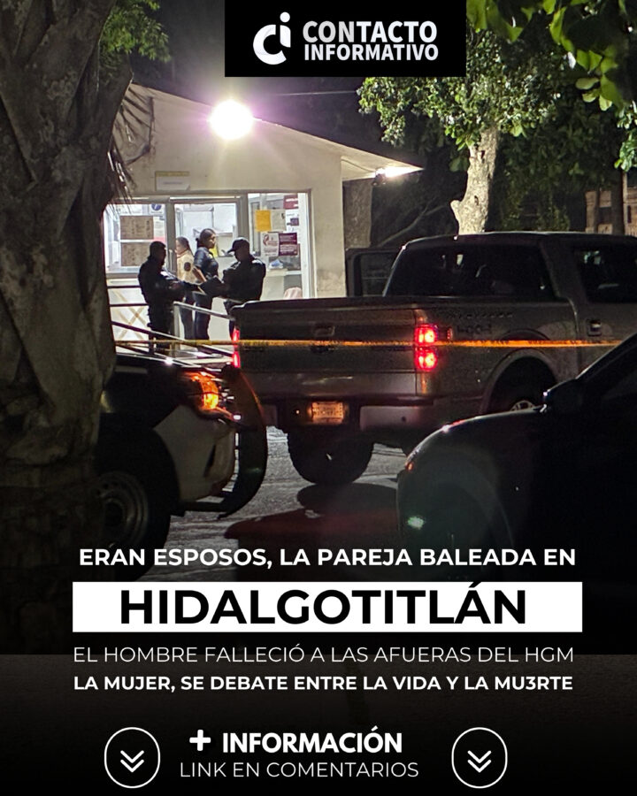 Eran esposos la pareja baleada en Hidalgotitlán: ella se d3b@te entre la vida y la m43rt3; él fall3ció antes de recibir ayuda