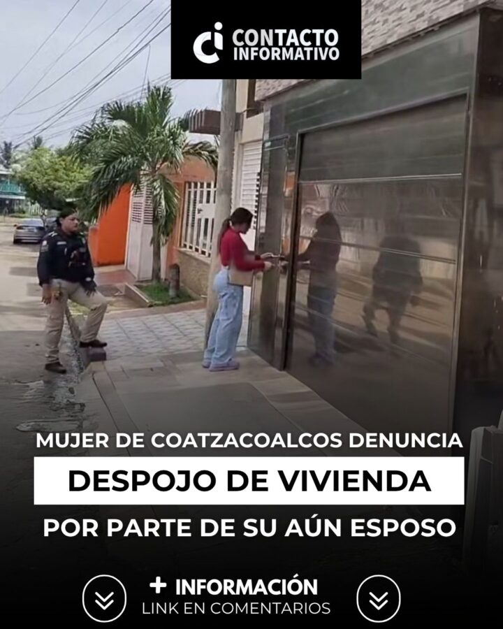 *Mujer de Coatzacoalcos denuncia despojo de vivienda por parte de su aún esposo, asegura que metió a vivir a su nueva pareja, cuando aún están legalmente casados por bienes mancomunados*