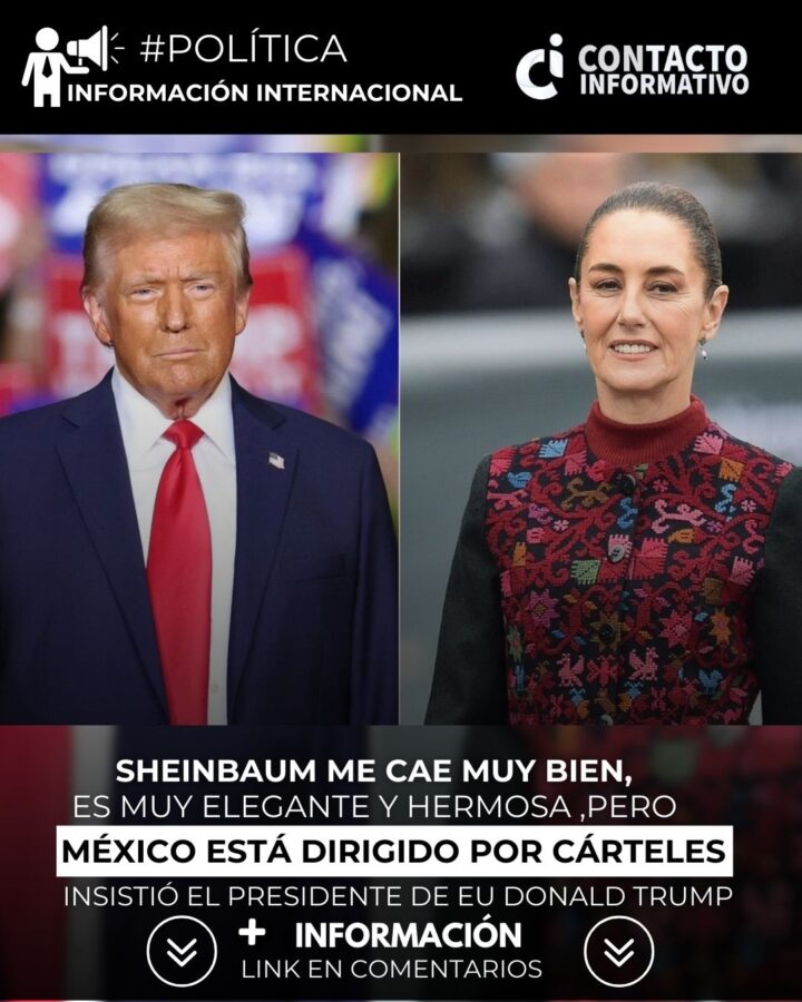 Sheinbaum me cae muy bien, es muy elegante, hermosa… pero México está dirigido por cárteles: Trump