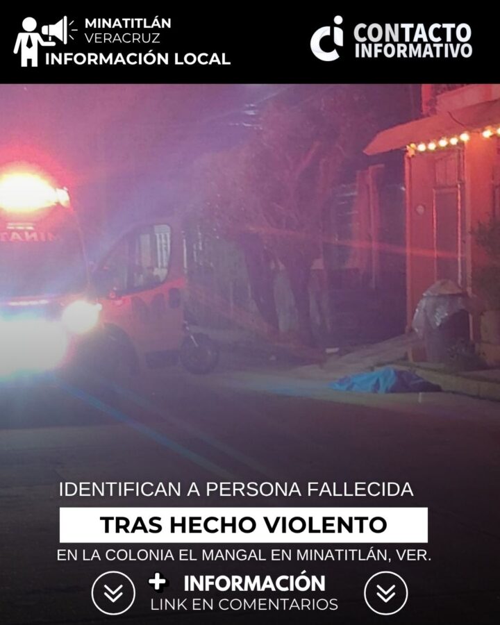Identifican a la persona fallecida tras hecho violento en la colonia El Mangal en Minatitlán, Ver.