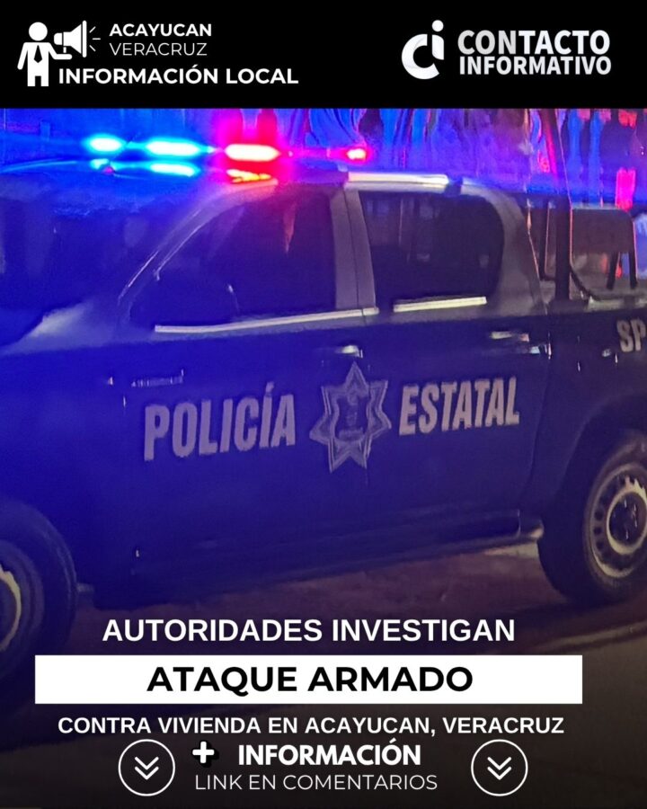 Investigan ataque armado contra vivienda en Acayucan, Veracruz