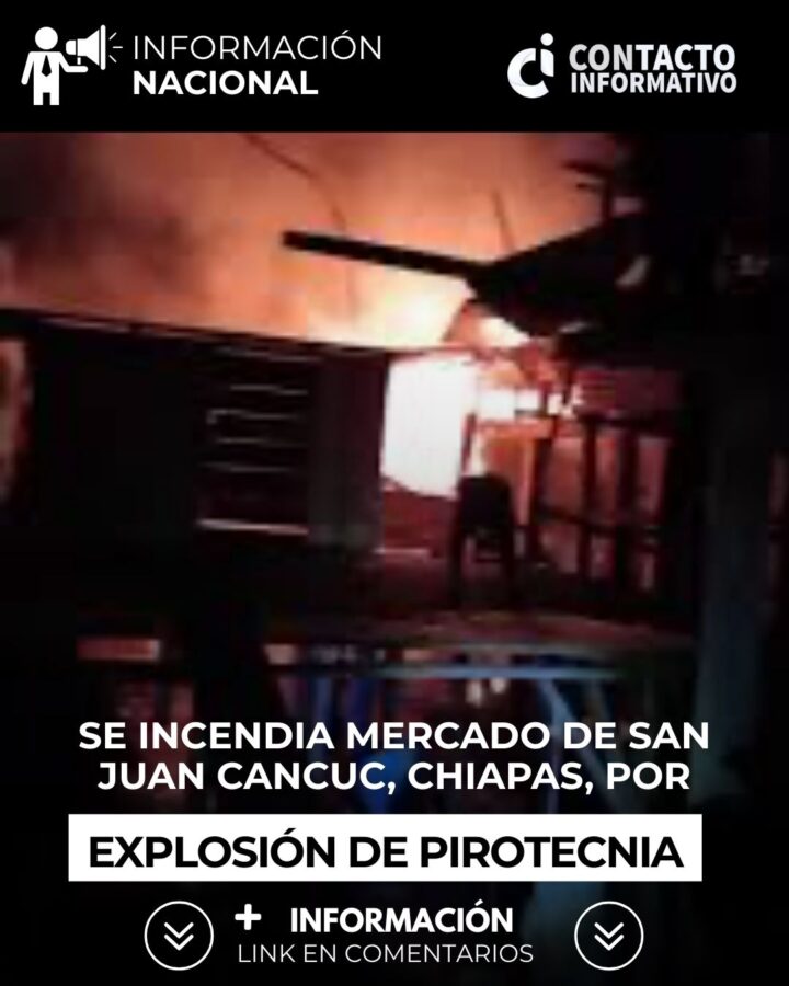 Reportan incendio en mercado de San Juan, en Chiapas, por presunta explosión de pirotecnia; esto sabemos