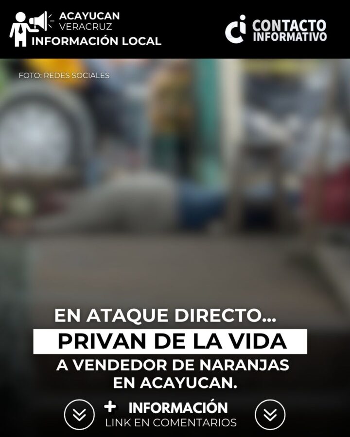 En ataque directo, privan de la vida a vendedor de naranjas en Acayucan.