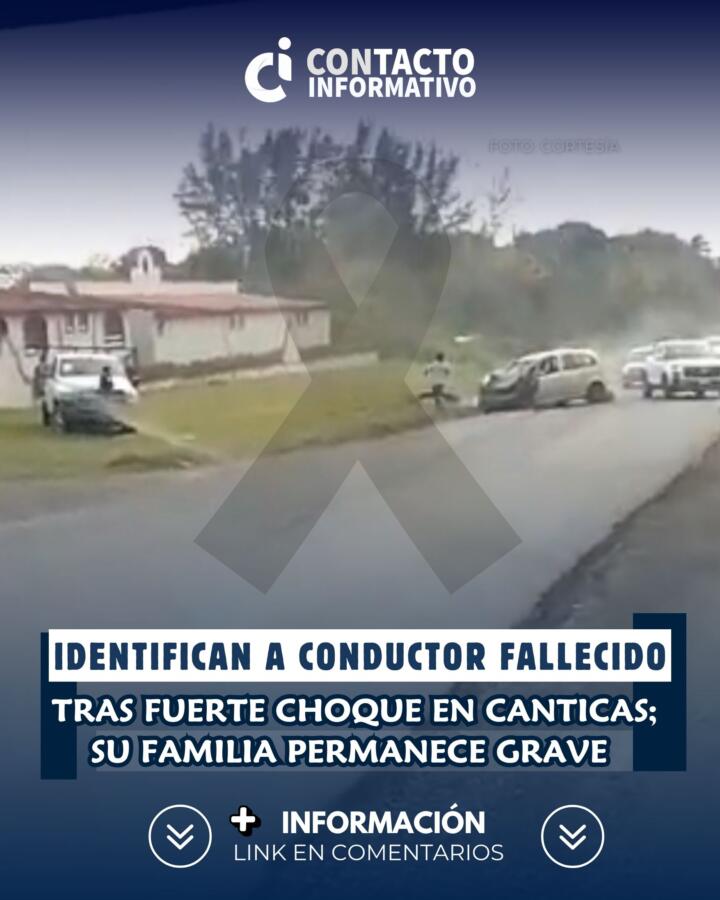 Identifican a conductor fallecido tras fuerte choque en Canticas; su familia permanece grave
