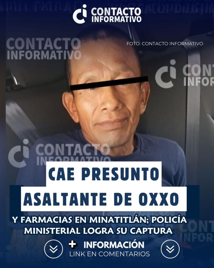 Cae presunto asaltante de Oxxo y farmacias en Minatitlán; Policía Ministerial logra su captura