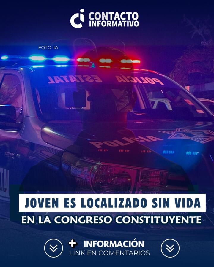 JOVEN ES LOCALIZADO SIN VIDA EN LA CONGRESO CONSTITUYENTE; ESTO SABEMOS