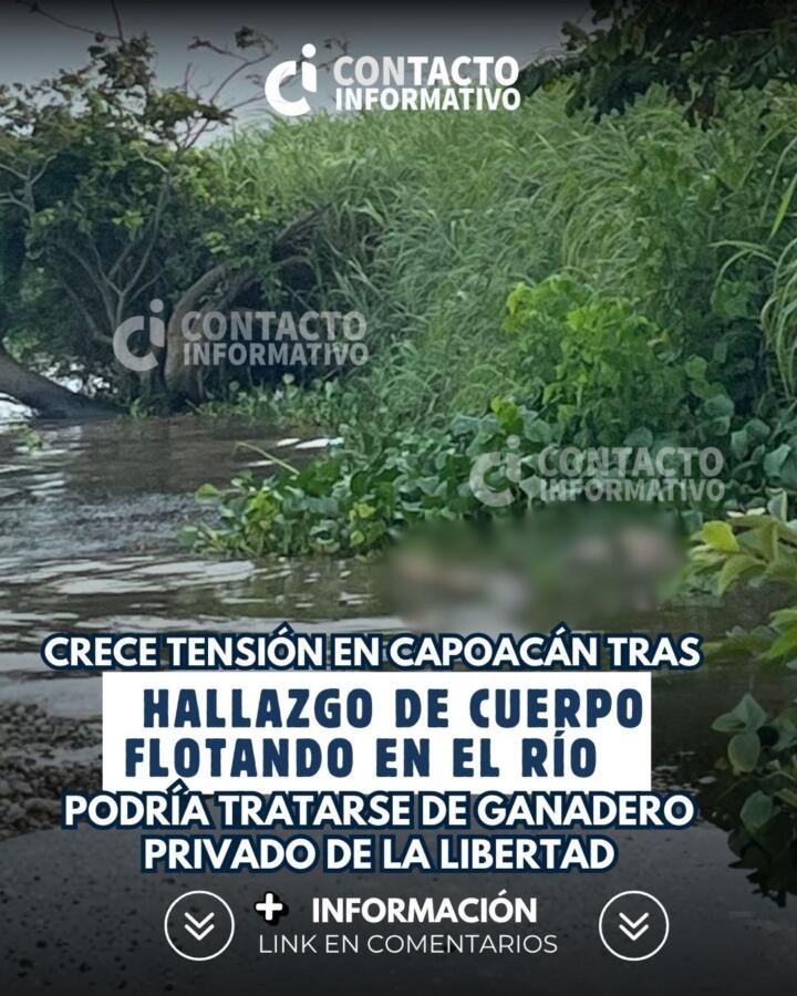 Crece tensión en Capoacán tras hallazgo de cuerpo flotando en el río; podría tratarse de ganadero privado de la libertad
