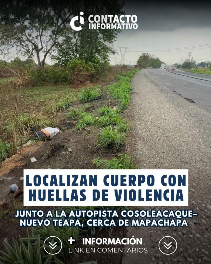 Localizan cuerpo con huellas de violencia junto a la autopista Cosoleacaque–Nuevo Teapa, cerca de Mapachapa