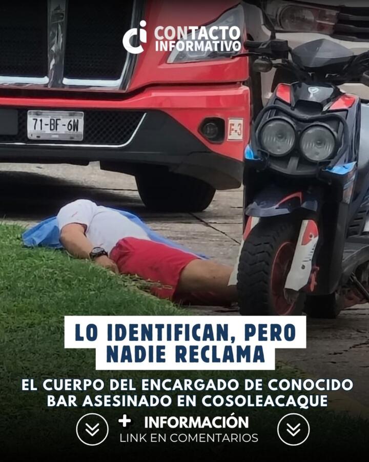 Lo identifican, pero nadie reclama el cuerpo del encargado de conocido bar asesinado en Cosoleacaque