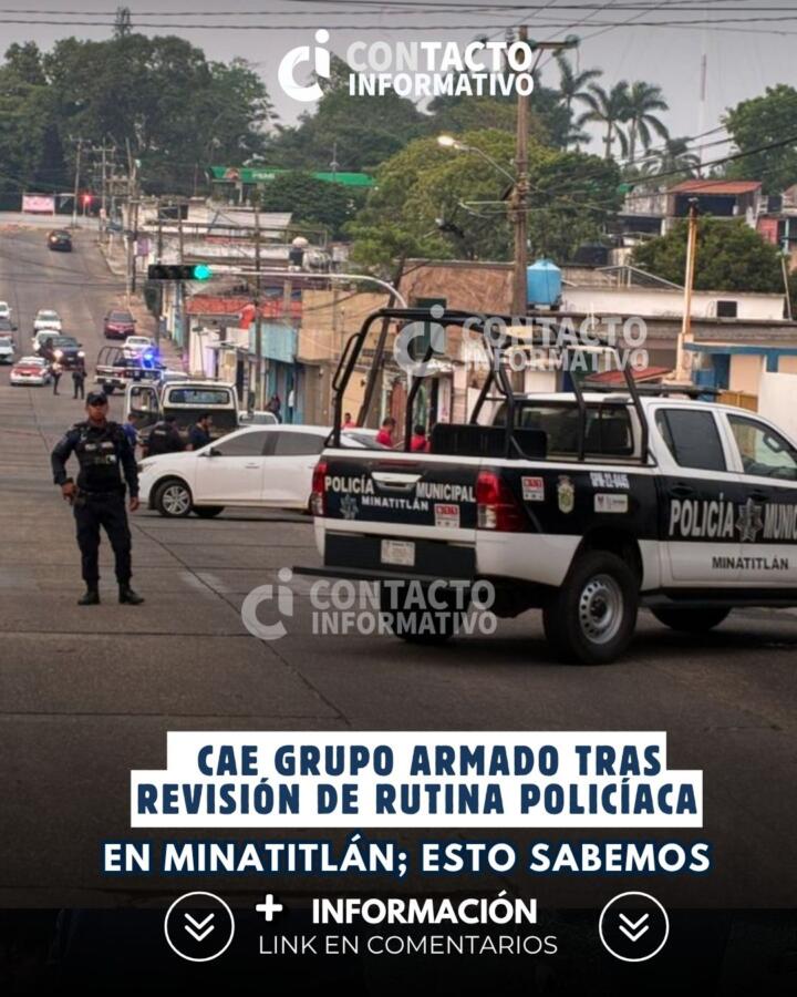 Cae grupo armado tras revisión de rutina policíaca en Minatitlán; esto sabemos