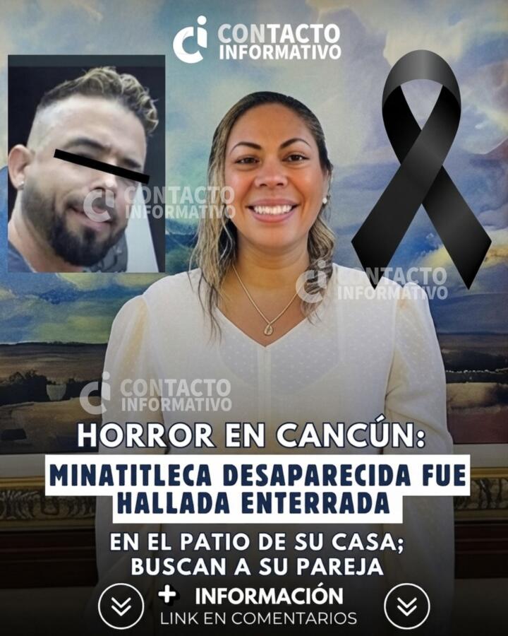 Horror en Cancún: minatitleca desaparecida fue hallada enterrada en el patio de su casa; buscan a su pareja