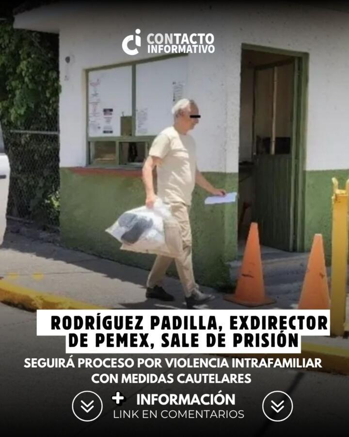 Rodríguez Padilla, exdirector de Pemex, sale de prisión; seguirá proceso por violencia intrafamiliar con medidas cautelares