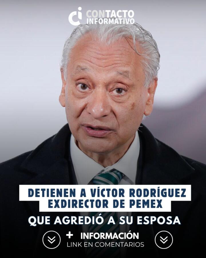 Detienen a Víctor Rodríguez, exdirector de Pemex