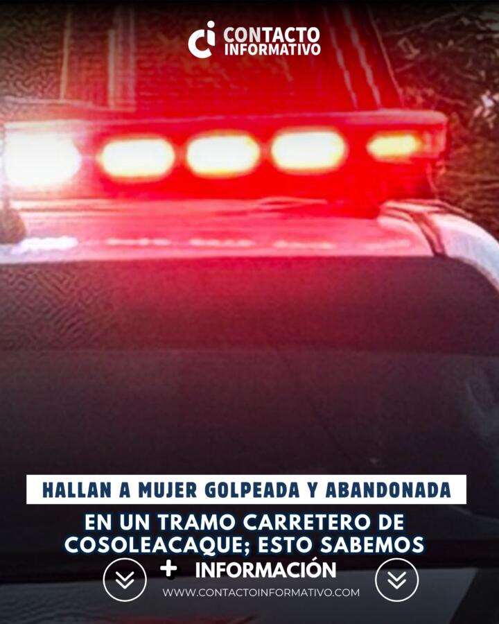 Hallan a mujer golpeada y abandonada en un tramo carretero de Cosoleacaque; esto sabemos