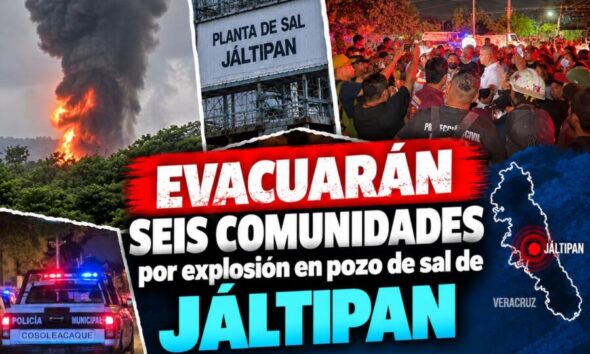 Evacuarán seis comunidades por explosión en pozo de sal de Jáltipan; esto sabemos