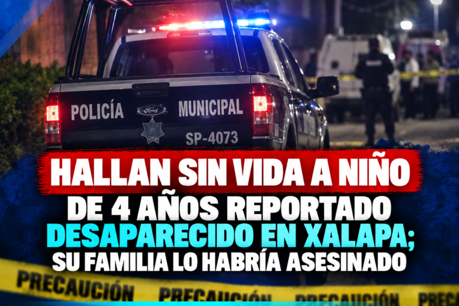 Hallan sin vida a niño de 4 años reportado desaparecido en Xalapa; su familia lo habría asesinado